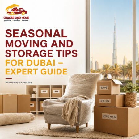 Seasonal Moving and Storage Tips for Dubai | Choose and Move seasonal moving and storage tips for dubai – expert guide